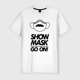 Мужская футболка хлопок Slim Show mask go on: в городе Новоалтайск, 92% хлопок, 8% лайкра | приталенный силуэт, круглый вырез ворота, длина до линии бедра, короткий рукав | freddy | mask | medic | mercury | queen | медицинская маска | усы