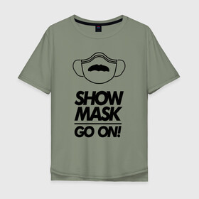 Мужская футболка хлопок Oversize с принтом Show mask go on в городе Новоалтайск, 100% хлопок | свободный крой, круглый ворот, “спинка” длиннее передней части | freddy | mask | medic | mercury | queen | медицинская маска | усы