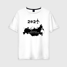 Женская футболка хлопок Oversize с принтом 2021 Directed by ROBERT WEIDE в городе Новоалтайск, 100% хлопок | свободный крой, круглый ворот, спущенный рукав, длина до линии бедер
 | 2021 | directed by robert b. weide | директ бай роберт | карта россии | мем | мем о неловких ситуациях | надпись | неловкая сетуация | новый 2021 год | новый год | роберт б. уайде | снежинка | сомолет