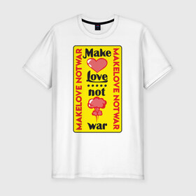 Мужская футболка хлопок Slim с принтом Make love, not war в городе Новоалтайск, 92% хлопок, 8% лайкра | приталенный силуэт, круглый вырез ворота, длина до линии бедра, короткий рукав | make love not war | война | занимайтесь любовью а не войной | любовь | прикольная надпись