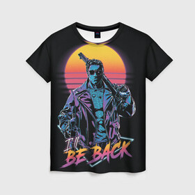 Женская футболка 3D с принтом I WILL BE BACK | TERMINATOR в городе Новоалтайск, 100% полиэфир ( синтетическое хлопкоподобное полотно) | прямой крой, круглый вырез горловины, длина до линии бедер | arnold  schwarzenegger | retro | skynet | terminator | арнольд шварценеггер | восстание машин | генезис | ретро | сара коннор | старые фильмы | судный день | темные судьбы | терминатор