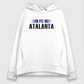 Женское худи Oversize хлопок с принтом FC Atalanta в городе Новоалтайск, френч-терри — 70% хлопок, 30% полиэстер. Мягкий теплый начес внутри —100% хлопок | боковые карманы, эластичные манжеты и нижняя кромка, капюшон на магнитной кнопке | atalanta | club | fc | football | soccer | team | аталанта | клуб | фк | футбол | футбольный