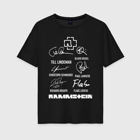 Женская футболка хлопок Oversize с принтом RAMMSTEIN АВТОГРАФЫ УЧАСТНИКОВ в городе Новоалтайск, 100% хлопок | свободный крой, круглый ворот, спущенный рукав, длина до линии бедер
 | du hast | mein herz | rammstein | rammstein sonne. | группа rammstein | ду хаст | песня рамштайн | рамштайн | тилль линдеманн