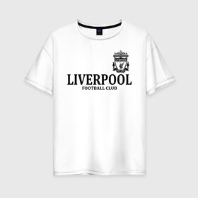 Женская футболка хлопок Oversize с принтом Liverpool FC в городе Новоалтайск, 100% хлопок | свободный крой, круглый ворот, спущенный рукав, длина до линии бедер
 | anfield | club | english | fc | liverpool | reds | soccer | английский | клуб | красные | ливерпуль | фк | футбол | футбольный | энфилд