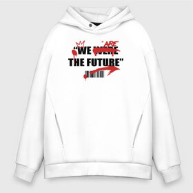 Мужское худи Oversize хлопок с принтом We are the future в городе Новоалтайск, френч-терри — 70% хлопок, 30% полиэстер. Мягкий теплый начес внутри —100% хлопок | боковые карманы, эластичные манжеты и нижняя кромка, капюшон на магнитной кнопке | 2020 | абстракция | граффити | стиль | тренд | уличный стиль | урбан