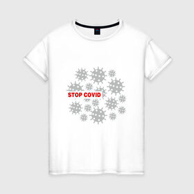 Женская футболка хлопок с принтом Stop Covid в городе Новоалтайск, 100% хлопок | прямой крой, круглый вырез горловины, длина до линии бедер, слегка спущенное плечо | 2020 | 2021 | coronavirus | covid 19 | covid19 | virus | болезнь | больница | вирус | год | грипп | заражение | инфекция | карантин | китай | корона | коронавирус | маска | пандемия | самоизоляция | температура | эпидемия