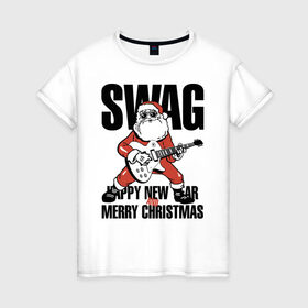 Женская футболка хлопок с принтом SWAG в городе Новоалтайск, 100% хлопок | прямой крой, круглый вырез горловины, длина до линии бедер, слегка спущенное плечо | christmas | guitar | musician | new year | rock | santa claus | swag | гитара | дед мороз | музыкант | новый год | рождество | рок | санта клаус