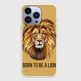Чехол для iPhone 13 Pro с принтом Рождённый быть львом в городе Новоалтайск,  |  | голова животного | голова льва | зверь | крупные кошки | лев | лидер | хищник | царь.