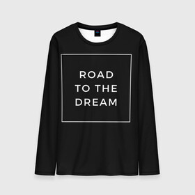 Мужской лонгслив 3D с принтом Road to the dream в городе Новоалтайск, 100% полиэстер | длинные рукава, круглый вырез горловины, полуприлегающий силуэт | dream | motivation | дорога к мечте | мечта | путь к мечте | успех