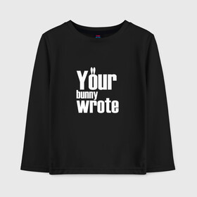 Детский лонгслив хлопок с принтом Your bunny wrote в городе Новоалтайск, 100% хлопок | круглый вырез горловины, полуприлегающий силуэт, длина до линии бедер | your bunny wrotе | англ язык | надписи | переводы | приколы | шифр | юмор