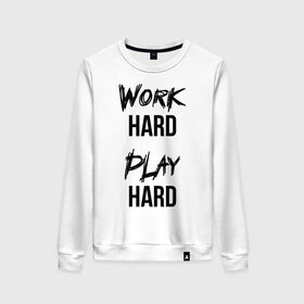 Женский свитшот хлопок с принтом Work hard Play hard в городе Новоалтайск, 100% хлопок | прямой крой, круглый вырез, на манжетах и по низу широкая трикотажная резинка  | игра | играй | мотивация | отдыхай | работай | тренажерный зал | труд | фитнес