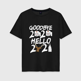 Женская футболка хлопок Oversize с принтом Goodbye 2020 hello 2021. в городе Новоалтайск, 100% хлопок | свободный крой, круглый ворот, спущенный рукав, длина до линии бедер
 | 2021 | christmas | merry christmas | snow | winter | winter is coming | зима близко | нг | новогодний | новогодний свитер | новый год | новый год 2021 | свитер | снег | снежинки