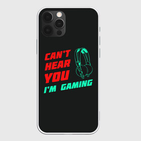 Чехол для iPhone 12 Pro Max с принтом Cant Hear You Im Gaming в городе Новоалтайск, Силикон |  | видеоигры | наушники | не могу говорить | не слышу
