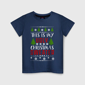 Детская футболка хлопок с принтом My ugly christmas sweater в городе Новоалтайск, 100% хлопок | круглый вырез горловины, полуприлегающий силуэт, длина до линии бедер | 2020 | 2021 | christmas | happy | merry | new year | sweater | ugly christmas | зима | новогодний | новогодняя | новый год | рождественский | рождественский свитер | рождество | свитер | снег