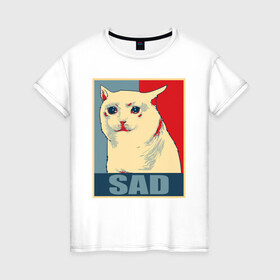 Женская футболка хлопок с принтом Sad Cat в городе Новоалтайск, 100% хлопок | прямой крой, круглый вырез горловины, длина до линии бедер, слегка спущенное плечо | cat | chad | fresco | i know | irony | jacques | laugh | post | sad | stonks | thundercock | бумер | грустный | да | девушка | думер | жак | зумер | ирония | кот | мем | мемы | парень | пост | постирония | смеющийся | стонкс | тандеркок 