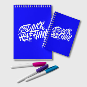 Блокнот с принтом good luck have fun! синий в городе Новоалтайск, 100% бумага | 48 листов, плотность листов — 60 г/м2, плотность картонной обложки — 250 г/м2. Листы скреплены удобной пружинной спиралью. Цвет линий — светло-серый
 | Тематика изображения на принте: good luck have fun | граффити | надпись | синий фон | удачи повеселиться