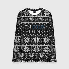 Мужской лонгслив 3D с принтом I`m cold hug me в городе Новоалтайск, 100% полиэстер | длинные рукава, круглый вырез горловины, полуприлегающий силуэт | иностранные | любовь | меня | мне | надпись | новогодний свитер | новый год | обними | объятия | прикольные | рождественский свитер | свитер | слова | текст | холодно | цитата