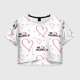 Женская футболка Crop-top 3D с принтом Be My Valentine в городе Новоалтайск, 100% полиэстер | круглая горловина, длина футболки до линии талии, рукава с отворотами | be my valentine | будь моим валентином | влюбленным | день святого валентина | пара | сердечки | узор