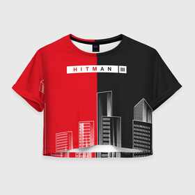 Женская футболка Crop-top 3D с принтом Hitman III - Город в городе Новоалтайск, 100% полиэстер | круглая горловина, длина футболки до линии талии, рукава с отворотами | hitman | hitman 3 | hitman iii | город | красный | надпись | половина | хитман | хитман 3 | черный