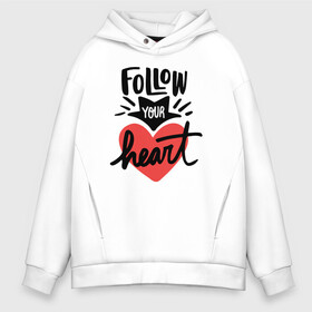 Мужское худи Oversize хлопок с принтом Follow your heart в городе Новоалтайск, френч-терри — 70% хлопок, 30% полиэстер. Мягкий теплый начес внутри —100% хлопок | боковые карманы, эластичные манжеты и нижняя кромка, капюшон на магнитной кнопке | 14 февряля | amor | kiss | love | love you | my love | valentine | валентин | люблю | любовь | отношения | пара | поцелуй | я люблю