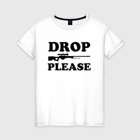 Женская футболка хлопок с принтом Drop Please в городе Новоалтайск, 100% хлопок | прямой крой, круглый вырез горловины, длина до линии бедер, слегка спущенное плечо | awp | breeki | cheeki | counter | cs | easy | everyday | ez | gg | go | just | katka | kill | knife | lemon | luck | mid | no | one | plant | pz | rush | shot | skill | smoke | squeeze | strike | wp | вп | гг | изи | катка | контра