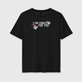 Женская футболка хлопок Oversize с принтом Im crazy for you в городе Новоалтайск, 100% хлопок | свободный крой, круглый ворот, спущенный рукав, длина до линии бедер
 | 14 февраля | harley quinn | joker | vdkimel | день святого валентина | джокер | харли квинн