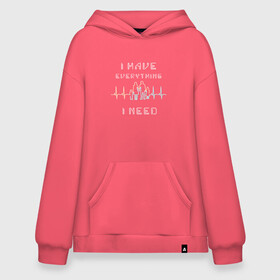Худи SuperOversize хлопок с принтом I have everything I need в городе Новоалтайск, 70% хлопок, 30% полиэстер, мягкий начес внутри | карман-кенгуру, эластичная резинка на манжетах и по нижней кромке, двухслойный капюшон
 | жизнь | мотивация | ритм | семья | сердце
