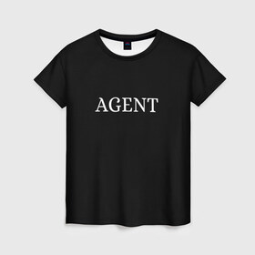 Женская футболка 3D с принтом AGENT в городе Новоалтайск, 100% полиэфир ( синтетическое хлопкоподобное полотно) | прямой крой, круглый вырез горловины, длина до линии бедер | agent | агент | крутяк