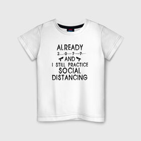 Детская футболка хлопок с принтом ALREADY 2077 AND I STILL PRACTICE SOCIAL DISTANCING в городе Новоалтайск, 100% хлопок | круглый вырез горловины, полуприлегающий силуэт, длина до линии бедер | cyberpunk 2077 | hacker | maelstrom | militech | quadra | samurai | sci fi | technology | trauma team | v | будущее | игра | иероглифы | киану ривз | кибер | киберпанк | киборг | киборги | корпорация | лого | милитек | панк | роботы | самурай | т