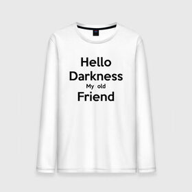 Мужской лонгслив хлопок с принтом Hello Darkness My Old Friend в городе Новоалтайск, 100% хлопок |  | calm | darkness | friend | hello | keep | mem | meme | memes | music | my | of | old | silence | sound | tegunvteg | the | друг | здравствуй | калм | кип | мем | мемы | музыка | надпись | сохраняй | спокойствие | старый | тьма