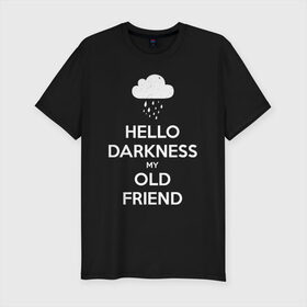 Мужская футболка хлопок Slim с принтом Hello Darkness My Old Friend в городе Новоалтайск, 92% хлопок, 8% лайкра | приталенный силуэт, круглый вырез ворота, длина до линии бедра, короткий рукав | calm | darkness | friend | hello | keep | mem | meme | memes | music | my | of | old | silence | sound | tegunvteg | the | друг | здравствуй | калм | кип | мем | мемы | музыка | надпись | сохраняй | спокойствие | старый | тьма