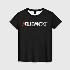 Женская футболка 3D с принтом ABU BANDIT в городе Новоалтайск, 100% полиэфир ( синтетическое хлопкоподобное полотно) | прямой крой, круглый вырез горловины, длина до линии бедер | abu | bandit | meme | memes | sueta | suetolog | абу | абушка | абушник | абушники | бандит | бандиты | мем | мемы | наводить | охота | суета | суетолог | суетологи | суетология | суету | шафл