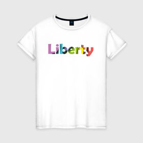 Женская футболка хлопок с принтом Liberty. Свобода в городе Новоалтайск, 100% хлопок | прямой крой, круглый вырез горловины, длина до линии бедер, слегка спущенное плечо | cвобода | liberty | женская свобода | не зависимая женщина | права женщин | равенство | свободные нравы