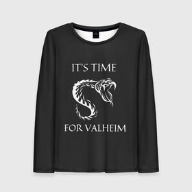 Женский лонгслив 3D с принтом Its time for Valheim в городе Новоалтайск, 100% полиэстер | длинные рукава, круглый вырез горловины, полуприлегающий силуэт | elder | loki | odin | the | thor | valheim | биврёст | валхейм | вальхейм | викинги | всеотец | дракар | древний | древо | ётун | йотун | локи | мира | один | тор | фенир | хель | черный лес | эйктюр