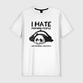 Мужская футболка хлопок Slim с принтом I Hate Morning And People в городе Новоалтайск, 92% хлопок, 8% лайкра | приталенный силуэт, круглый вырез ворота, длина до линии бедра, короткий рукав | and | hate | i | morning | mornings | panda | people | людей | люди | ненавижу | панда | утро