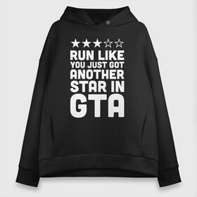Женское худи Oversize хлопок с принтом RUN LIKE YOU JUST GOT ANOTHER STAR IN GTA в городе Новоалтайск, френч-терри — 70% хлопок, 30% полиэстер. Мягкий теплый начес внутри —100% хлопок | боковые карманы, эластичные манжеты и нижняя кромка, капюшон на магнитной кнопке | 4 | 5 | five | games | grand theft auto | gta | gta v | los santos | online | rockstar | san andreas | великое авто воровство | гта | гташка | игры | логотип | лос сантос | майкл | мафия | ограбление | онлайн | пеф | рокстар | самп | сан андреас 