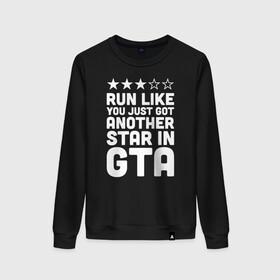 Женский свитшот хлопок с принтом RUN LIKE YOU JUST GOT ANOTHER STAR IN GTA в городе Новоалтайск, 100% хлопок | прямой крой, круглый вырез, на манжетах и по низу широкая трикотажная резинка  | 4 | 5 | five | games | grand theft auto | gta | gta v | los santos | online | rockstar | san andreas | великое авто воровство | гта | гташка | игры | логотип | лос сантос | майкл | мафия | ограбление | онлайн | пеф | рокстар | самп | сан андреас 