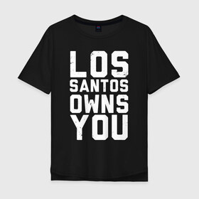 Мужская футболка хлопок Oversize с принтом LOS SANTOS OWNS YOU | GTA в городе Новоалтайск, 100% хлопок | свободный крой, круглый ворот, “спинка” длиннее передней части | 4 | 5 | five | games | grand theft auto | gta | gta v | los santos | online | rockstar | san andreas | великое авто воровство | гта | гташка | игры | логотип | лос сантос | майкл | мафия | ограбление | онлайн | пеф | рокстар | самп | сан андреас 