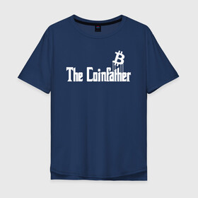 Мужская футболка хлопок Oversize с принтом БИТКОИН | BITCOIN COINFATHER в городе Новоалтайск, 100% хлопок | свободный крой, круглый ворот, “спинка” длиннее передней части | bitcoin | blockchain | btc | cardano | crypto | ethereum | polkadot | tether | xrp | бинанс | биткоин | блокчейн | валюта | деньги | криптовалюта | майнер | майнинг | цифровая валюта | цифровое золото | эфир