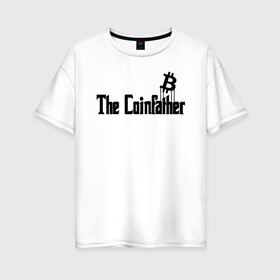 Женская футболка хлопок Oversize с принтом БИТКОИН | BITCOIN COINFATHER в городе Новоалтайск, 100% хлопок | свободный крой, круглый ворот, спущенный рукав, длина до линии бедер
 | bitcoin | blockchain | btc | cardano | crypto | ethereum | polkadot | tether | xrp | бинанс | биткоин | блокчейн | валюта | деньги | криптовалюта | майнер | майнинг | цифровая валюта | цифровое золото | эфир
