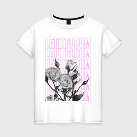 Женская футболка хлопок с принтом LETITBLOOM в городе Новоалтайск, 100% хлопок | прямой крой, круглый вырез горловины, длина до линии бедер, слегка спущенное плечо | 8 марта | весна | девушке | женский | мама | подарок | топ | тренд | феминизм | цветы