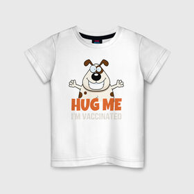 Детская футболка хлопок с принтом Hug Me Im Vaccinated в городе Новоалтайск, 100% хлопок | круглый вырез горловины, полуприлегающий силуэт, длина до линии бедер | covid 19 | вакцина | вакцинация | ковид 19 | коронавирус | спасибо науке