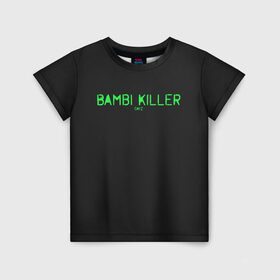 Детская футболка 3D с принтом Bambi killer в городе Новоалтайск, 100% гипоаллергенный полиэфир | прямой крой, круглый вырез горловины, длина до линии бедер, чуть спущенное плечо, ткань немного тянется | balota | bambi | bandit | berezino | cherno | dance | day | electro | friendly | kalinka | killer | pavlovo | skalisty | stary | tisy | z | zeleno | zombie | день | з | зет | зомби | зэт