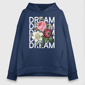 Женское худи Oversize хлопок с принтом Dream в городе Новоалтайск, френч-терри — 70% хлопок, 30% полиэстер. Мягкий теплый начес внутри —100% хлопок | боковые карманы, эластичные манжеты и нижняя кромка, капюшон на магнитной кнопке | 8 марта | girl | woman | бабушка | весна | девушкам | девушке | девушки | женский | листья | мама | март | пионы | подарок | тренд | цветочки | цветы