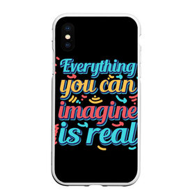 Чехол для iPhone XS Max матовый с принтом Реальность зависит от тебя в городе Новоалтайск, Силикон | Область печати: задняя сторона чехла, без боковых панелей | everything you can imagine is real | арт | надписи | о жизни | прикольные надписи