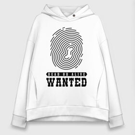 Женское худи Oversize хлопок с принтом Wanted в городе Новоалтайск, френч-терри — 70% хлопок, 30% полиэстер. Мягкий теплый начес внутри —100% хлопок | боковые карманы, эластичные манжеты и нижняя кромка, капюшон на магнитной кнопке | dead or alive | wanted | живой или мёртвый | отпечаток пальца | разыскивается | розыск