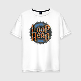 Женская футболка хлопок Oversize с принтом Loop Hero лого в городе Новоалтайск, 100% хлопок | свободный крой, круглый ворот, спущенный рукав, длина до линии бедер
 | games | knight | logo | loop hero | magic | rogue like | russia | steam | sword | герой петли | игры | лого | магия | меч | рогалик | россия | рыцарь | стим