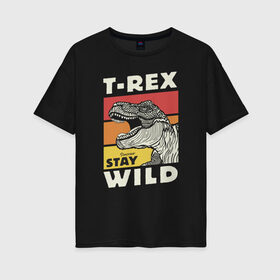 Женская футболка хлопок Oversize с принтом T-rex wild в городе Новоалтайск, 100% хлопок | свободный крой, круглый ворот, спущенный рукав, длина до линии бедер
 | dino | t rex | wild | дино | динозавр | закат | зверь | хищник