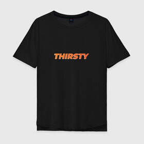 Мужская футболка хлопок Oversize с принтом THIRSTY Жаждущий в городе Новоалтайск, 100% хлопок | свободный крой, круглый ворот, “спинка” длиннее передней части | comics | desire | desirous | emulous | english | hungry | leoparn | panting | pop art | zealous | английский язык | голод | голодный | жажда | жаждет | жажду | желание | желающий | иссохший | комикс | леопард | поп арт | рьяный | слово | тек