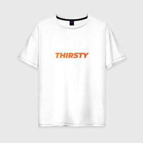 Женская футболка хлопок Oversize с принтом THIRSTY Жаждущий в городе Новоалтайск, 100% хлопок | свободный крой, круглый ворот, спущенный рукав, длина до линии бедер
 | comics | desire | desirous | emulous | english | hungry | leoparn | panting | pop art | zealous | английский язык | голод | голодный | жажда | жаждет | жажду | желание | желающий | иссохший | комикс | леопард | поп арт | рьяный | слово | тек